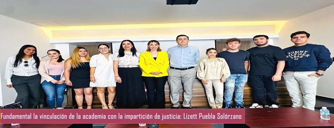 Fundamental la vinculación de la academia con la impartición de justicia: Lizett Puebla Solórzano